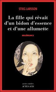 Millenium tome 2 : La fille qui rêvait d'un bidon d'essence et d'une allumette (2006 - Stieg Larsson)