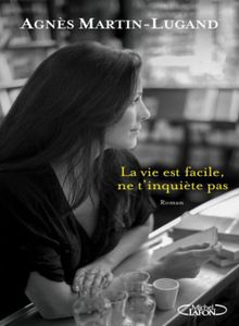 "La vie est facile, ne t'inquiète pas" de Agnès Martin-Lugand