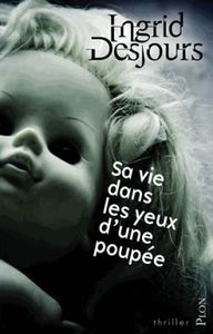 Chronique de "Sa vie dans les yeux d'une poupée" et l'interview d'Ingrid Desjours