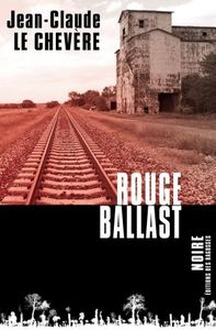 Chronique de Rouge Ballast de Jean-Claude Le Chevère