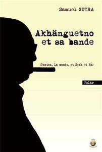 Chronique d' Akhänguetno et sa bande (Tonton, la momie, et Set et Ra)de Samuel Sutra