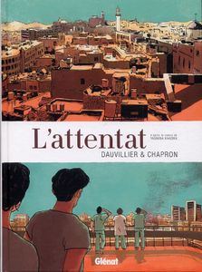 L'Attentat / scénario Loïc Dauvillier, dessin Glen Chapron,