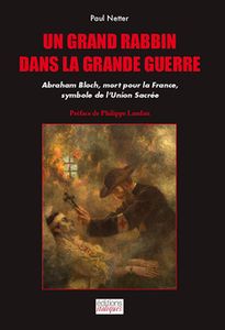 UN GRAND RABBIN DANS LA GRANDE GUERRE, Abraham Bloch...