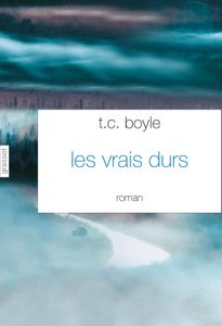 T.C. Boyle explore l'Amérique des vrais durs
