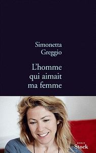 L'homme qui aimait ma femme, de Simonetta Greggio