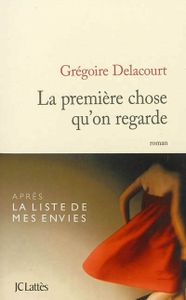 La première chose qu'on regarde, de Grégoire Delacourt