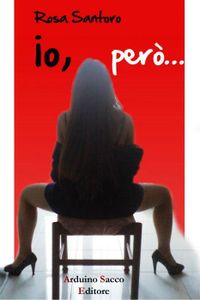 Rosa Santoro, "Io, però"