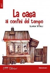 Ilaria Vitali, "La casa ai confini del tempo"