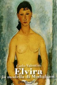 Carlo Valentini, "Elvira la modella di Modigliani"