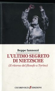 Beppe Iannozzi, "L'ultimo segreto di Nietzsche", recensione di Gordiano Lupi