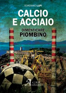 Gordiano Lupi, "Calcio e acciaio"