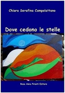 Chiara Serafina Campolattano, "Dove cedono le stelle Poesie"