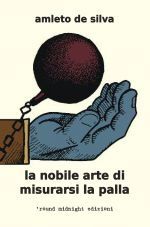 Amleto de Silva, "La nobile arte di misurarsi la palla"