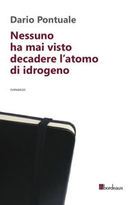 Dario Pontuale, "Nessuno ha mai visto decadere l'atomo di idrogeno"
