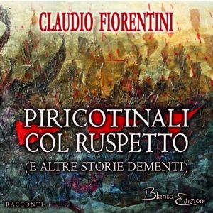 Claudio Fiorentini, "Piricotinali col ruspetto"