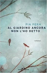 Pia Pera, "Al giardino non l'ho ancora detto"