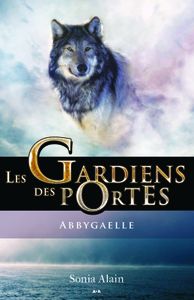 Les gardiens des portes - tome 1 - Abbygaelle (spécial de lancement)