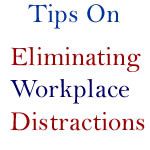 Tips On Eliminating Workplace Distractions