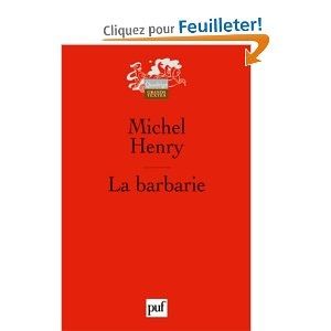LA BARBARIE DE MICHEL HENRY, UNE CRITIQUE PHILOSOPHIQUE DU TECHNOSCIENTISME
