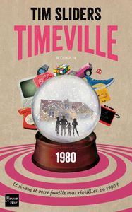 Timeville, et si vous et votre famille vous réveilliez en 1980 ? de Tim SLIDERS