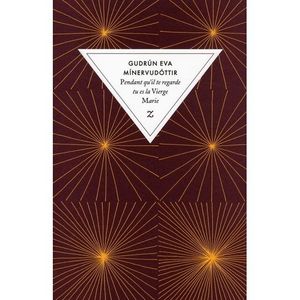 Pendant qu’il te regarde tu es la Vierge Marie de Gudrùn Eva MINERVUOTTIR