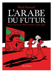 L'arabe du futur, Une jeunesse au Moyen-Orient (1978-1984) de Riad SATTOUF