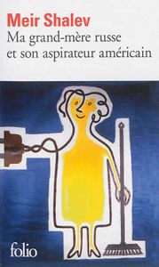 Ma grand-mère russe et son aspirateur américain de Meir SHALEV