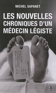 Nouvelles chroniques d'un médecin légiste de Michel Sapanet