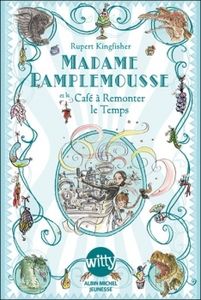 Madame Pamplemousse et le Café à remonter le temps de Rupert Kingfisher