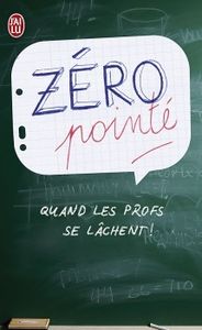 Zéro pointé, quand les profs se lâchent!