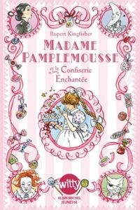 Madame Pamplemousse et la confiserie enchantée de Rupert Kingfisher & Sue Hellard