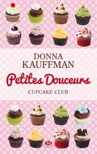 Cupcake club tome 2: petites douceurs de Donna Kauffman