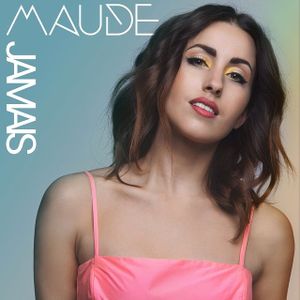 Maude : son nouveau single "Jamais" sortira le 22 Juin 2015 !