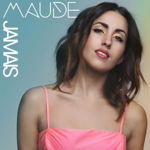 Maude : découvrez le clip de son nouveau single "Jamais" !