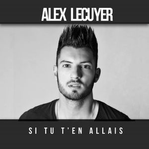 Alex Lécuyer présente le titre "Si tu t'en allais" !