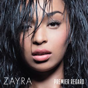 Zayra : son premier album événement "Premier Regard" sortira le 11 Mars 2016 !
