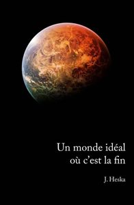 Un monde idéal où c’est la fin de J. Heska