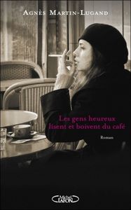 Les gens heureux lisent et boivent du café d’Agnès Martin-Lugand