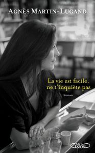 La vie est facile, ne t’inquiète pas d’Agnès Martin Lugand