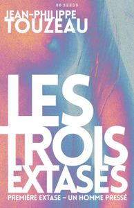 Les trois extases : Première extase : Un homme pressé de Jean-Philippe Touzeau