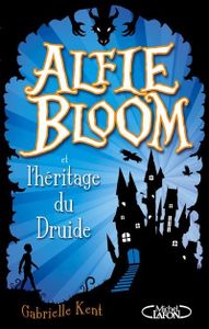 Alfie Bloom - tome 1 : Alfie Bloom et l'héritage du druide de Gabrielle Kent