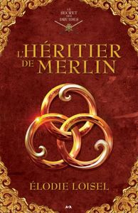 Le secret des Druides : Tome 1 - L’Héritier de Merlin d’Elodie Loisel