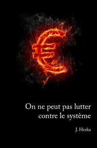 On ne peut pas lutter contre le système de J.Heska