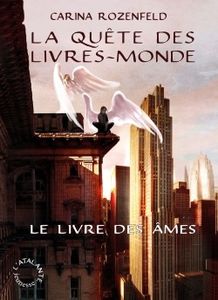 La quête des Livres-monde - Tome 1 : Le livre des âmes de Carina Rozenfeld