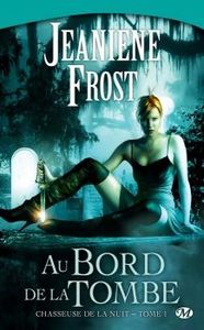 Jeaniene Frost : Chasseuse de la nuit : tome 1 : Au bord de la tombe