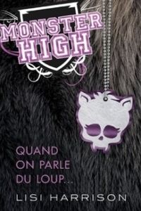 Lisi Harrison : Monster High : tome 3 : Quand on parle du loup ...
