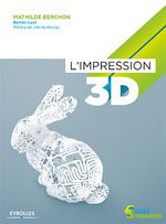 Tout savoir sur l'impression 3D