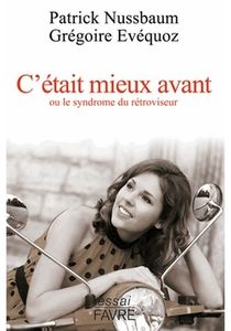 "C’était mieux avant" ou le syndrome du rétroviseur (essai)