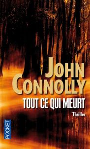 Oldies : Tout ce qui meurt de John Connoly (Pocket)
