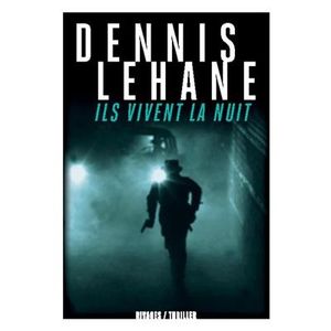 Ils vivent la nuit de Dennis Lehane (Rivages Thriller)